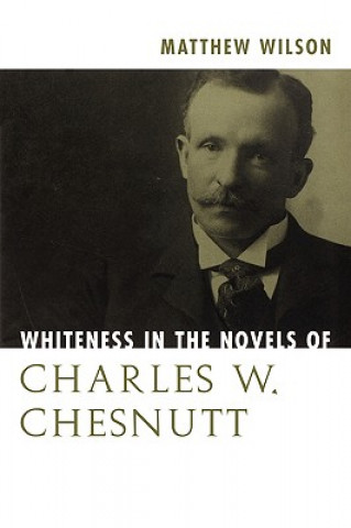 Carte Whiteness in the Novels of Charles W. Chesnutt Matthew Wilson