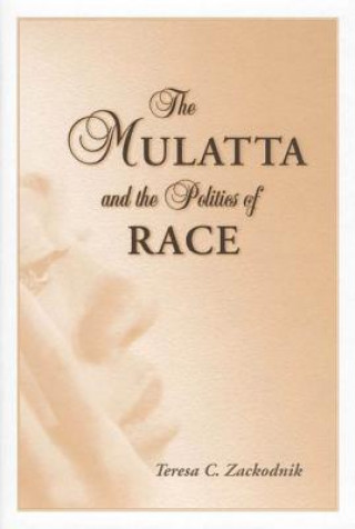 Książka Mulatta and the Politics of Race Teresa C. Zackodnik