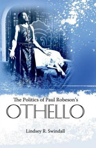 Carte Politics of Paul Robeson's Othello Lindsey R Swindall