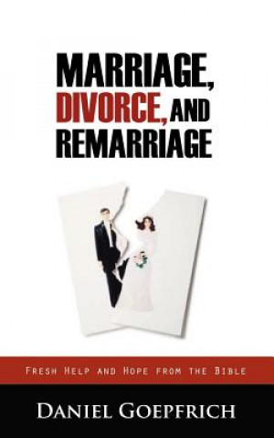 Könyv Marriage, Divorce, and Remarriage Daniel Goepfrich