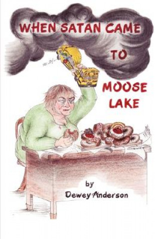 Carte When Satan Came to Moose Lake Dewey Anderson