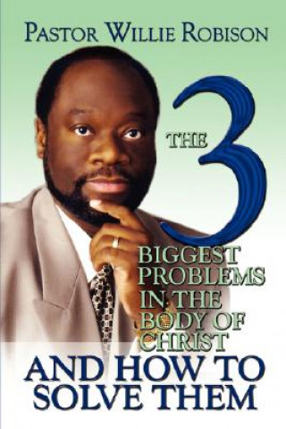 Book 3 Biggest Problems in the Body of Christ and How to Solve Them Willie Robison