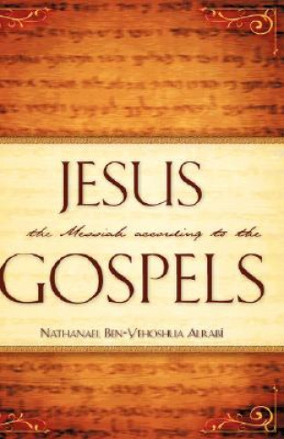 Book Jesus the Messiah According to the Gospels Nathanael Ben-Yehoshua Alrab