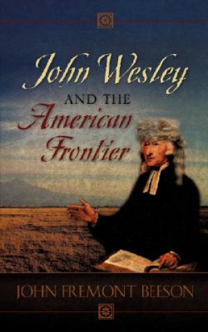 Książka John Wesley and the American Frontier John Fremont Beeson