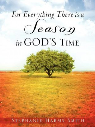 Kniha For Everything There Is a Season in God's Time Stephanie Harms Smith