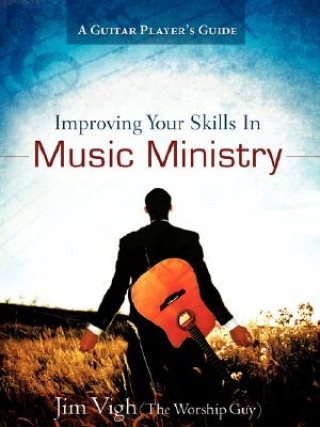 Könyv Improving Your Skills in Music Ministry Jim Vigh