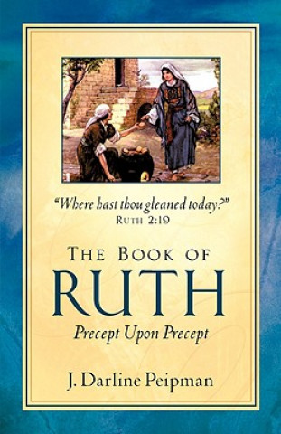 Книга Book of Ruth, Precept Upon Precept J Darline Peipman