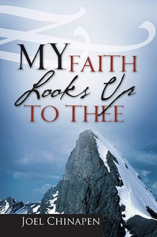 Knjiga My Faith Looks Up to Thee Joel Chinapen