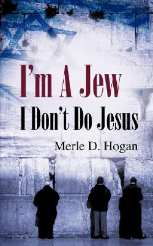 Könyv I'm A Jew I Don't Do Jesus Merle D Hogan