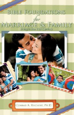 Livre Bible Foundations for Marriage & Family Living in the 21st Century Conrad A Reichert