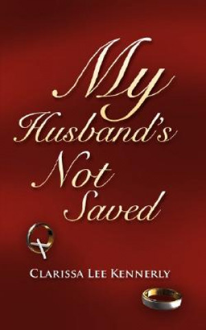 Knjiga My Husband's Not Saved Clarissa Lee Kennerly
