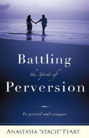 Книга Battling the Spirit of Perversion Anastasia "Stacie" Peart