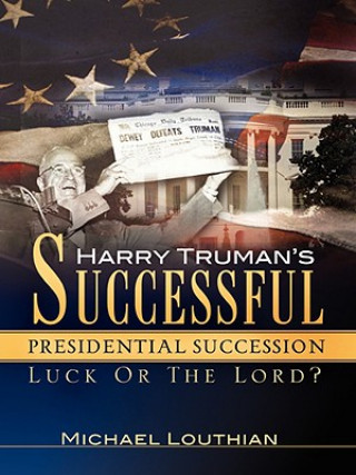 Carte Harry Truman's Successful Presidential Succession Michael Louthian