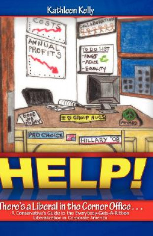 Libro Help! There's a Liberal in the Corner Office. Kathleen (Manchester Metropolitan University) Kelly