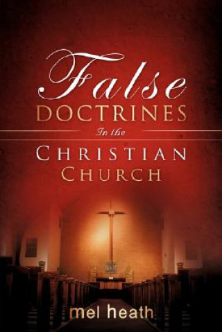 Book False Doctrines In the Christian Church Mel Heath