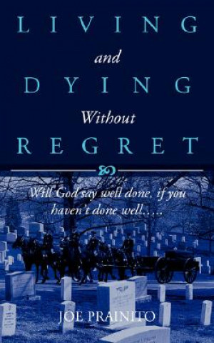 Βιβλίο Living and Dying Without Regret Joe Prainito