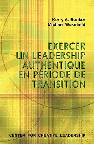Könyv Leading with Authenticity in Times of Transition (French Canadian) Michael Wakefield