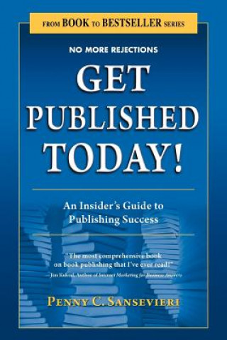 Carte Get Published Today! an Insider's Guide to Publishing Success Penny C Sansevieri