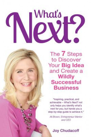 Kniha What's Next? the 7 Steps to Discover Your Big Idea and Create a Wildly Successful Business Joy Chudacoff
