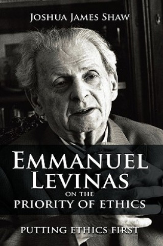 Carte Emmanuel Levinas on the Priority of Ethics Joshua James Shaw
