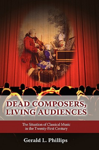 Könyv Dead Composers, Living Audiences Gerald L Phillips
