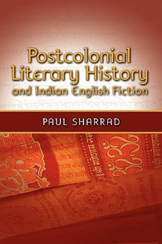 Knjiga Postcolonial Literary History and Indian English Fiction Paul Sharrad