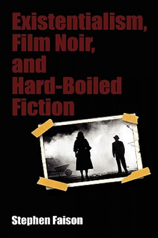 Kniha Existentialism, Film Noir, and Hard-Boiled Fiction Stephen E Faison