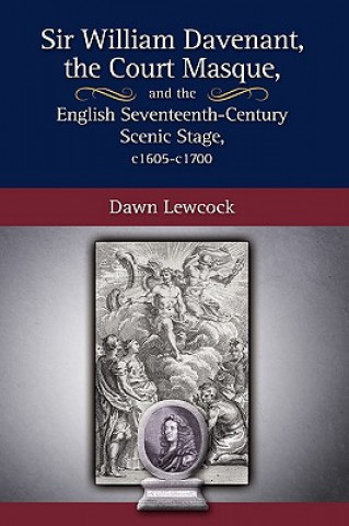 Buch Sir William Davenant, the Court Masque and the English Seventeenth Century Scenic Stage, c1605 -c1700 Dawn Lewcock