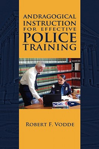 Kniha Andragogical Instruction for Effective Police Training Robert F Vodde