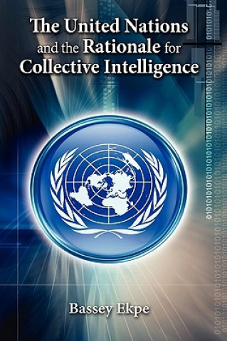 Kniha United Nations and the Rationale for Collective Intelligence Bassey Ekpe