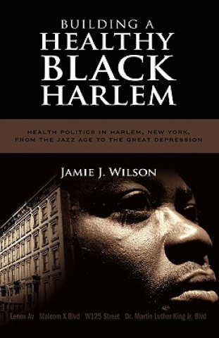 Carte Building a Healthy Black Harlem Jamie Jaywann Wilson