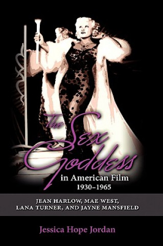 Kniha Sex Goddess in American Film, 1930-1965 Jessica Hope Jordan