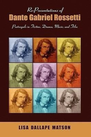 Buch Re-Presentations of Dante Gabriel Rossetti Lisa Dallape Matson