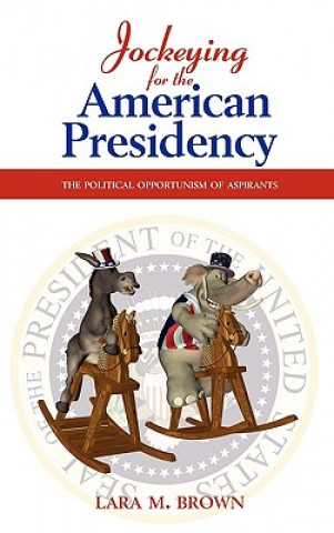 Buch Jockeying for the American Presidency Lara M Brown