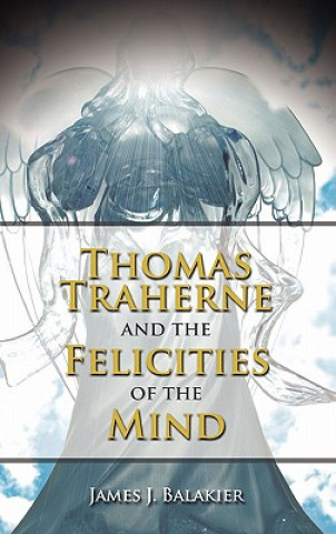 Kniha Thomas Traherne and the Felicities of the Mind James J Balakier
