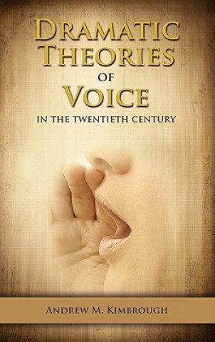 Книга Dramatic Theories of Voice in the Twentieth Century Andrew Kimbrough