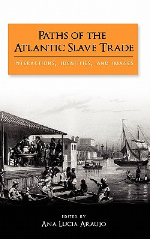 Könyv Paths of the Atlantic Slave Trade Ana Lucia Araujo