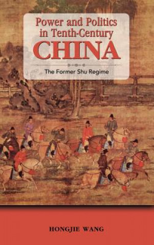 Kniha Power and Politics in Tenth-Century China Hongjie Wang