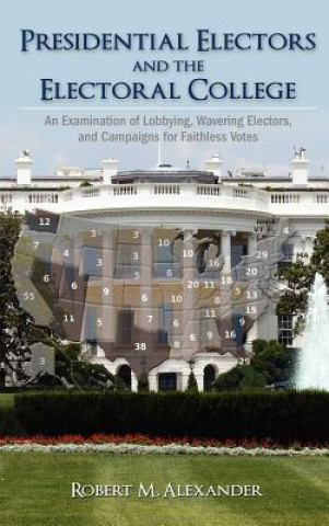 Książka Presidential Electors and the Electoral College Robert M Alexander