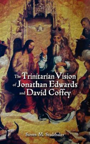 Carte Trinitarian Vision of Jonathan Edwards and David Coffey Steven M Studebaker
