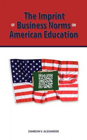 Kniha Imprint of Business Norms on American Education Dameon Alexander