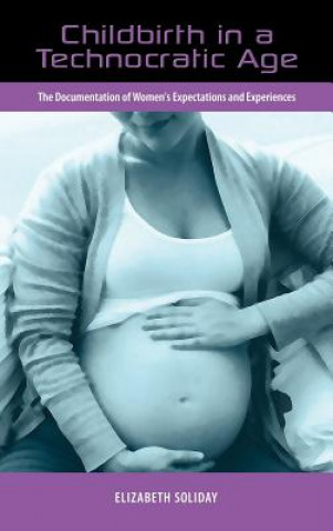 Książka Childbirth in a Technocratic Age Elizabeth Soliday