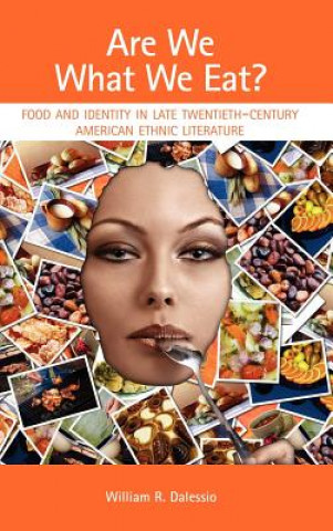 Knjiga Are We What We Eat? Food and Identity in Late Twentieth-Century American Ethnic Literature William R Dalessio