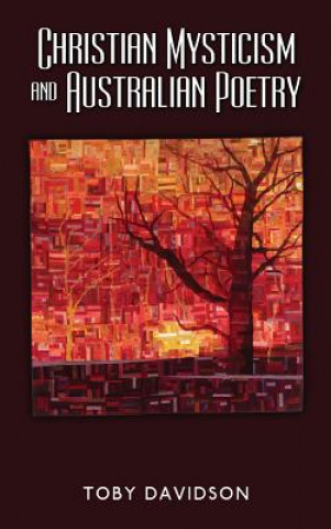 Könyv Christian Mysticism and Australian Poetry Toby Davidson