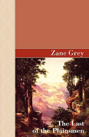 Kniha Last of The Plainsman Zane Grey