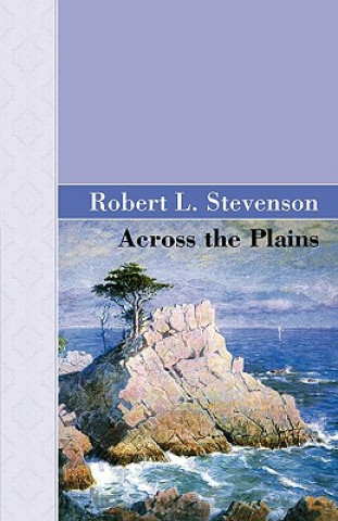 Книга Across The Plains Robert Louis Stevenson