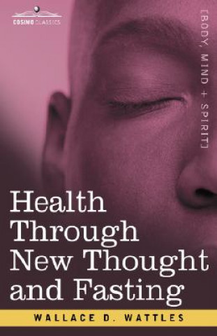 Book Health Through New Thought and Fasting Wallace D. Wattles