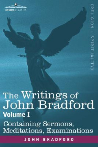 Książka Writings of John Bradford, Vol. I - Containing Sermons, Meditations, Examinations Bradford