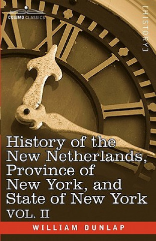 Kniha History of the New Netherlands, Province of New York, and State of New York William Dunlap