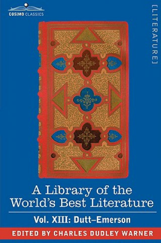 Kniha Library of the World's Best Literature - Ancient and Modern - Vol.XIII (Forty-Five Volumes); Dutt-Emerson Charles Dudley Warner